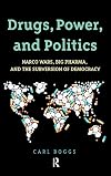 Drugs, power, and politics : narco wars, big pharma, and the subversion of democracy