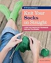 Knit Your Socks on Straight: A New and Inventive Technique with Just Two Needles