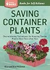 Saving Container Plants: Overwintering Techniques for Keeping Tender Plants Alive Year after Year. A Storey BASICS&reg; Title