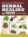 Herbal Healing for Men: Remedies and Recipes for Circulation Support, Heart Health, Vitality, Prostate Health, Anxiety Relief, Longevity, Virility, Energy, and Endurance