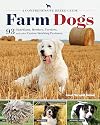 Farm Dogs: A Comprehensive Breed Guide to 93 Guardians, Herders, Terriers, and Other Canine Working Partners