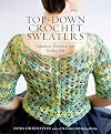 Top-Down Crochet Sweaters: Fabulous Patterns with Perfect Fit