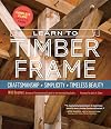 Learn to Timber Frame: Craftsmanship, Simplicity, Timeless Beauty