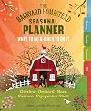 The Backyard Homestead Seasonal Planner: What to Do & When to Do It in the Garden, Orchard, Barn, Pasture & Equipment Shed
