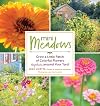 Mini Meadows: Grow a Little Patch of Colorful Flowers Anywhere around Your Yard