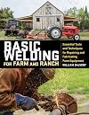 Basic Welding for Farm and Ranch: Essential Tools and Techniques for Repairing and Fabricating Farm Equipment