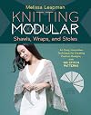 Knitting Modular Shawls, Wraps, and Stoles: An Easy, Innovative Technique for Creating Custom Designs, with 185 Stitch Patterns