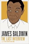 James Baldwin: The Last Interview: and other Conversations (The Last Interview Series)