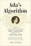 Ada's Algorithm: How Lord Byron's Daughter Ada Lovelace Launched the Digital Age