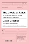 The Utopia of Rules: On Technology, Stupidity, and the Secret Joys of Bureaucracy