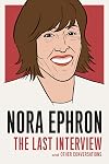 Nora Ephron: The Last Interview: and Other Conversations (The Last Interview Series)