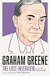 Graham Greene: The Last Interview: and Other Conversations (The Last Interview Series)