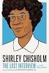 Shirley Chisholm: The Last Interview: and Other Conversations (The Last Interview Series)