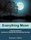 Everything Moon: A Teacher Guide and Activities for Teaching and Learning about the Moon