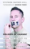 Soldier of Change: From the Closet to the Forefront of the Gay Rights Movement