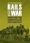 Rails of War: Supplying the Americans and Their Allies in China-Burma-India