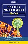 Moon Pacific Northwest Road Trip: Seattle, Vancouver, Victoria, the Olympic Peninsula, Portland, the Oregon Coast & Mount Rainier (Moon Handbooks)