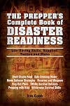 The Prepper's Complete Book of Disaster Readiness: Life-Saving Skills, Supplies, Tactics and Plans