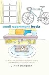 Small Apartment Hacks: 101 Ingenious DIY Solutions for Living, Organizing, and Entertaining