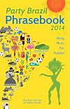 Party Brazil phrasebook 2014 : slang, music, fun and futebol