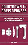 Countdown to Preparedness: The Prepper's 52 Week Course to Total Disaster Readiness
