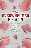 The Overwhelmed Brain: Personal Growth for Critical Thinkers