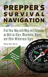 Prepper's Survival Navigation: Find Your Way with Map and Compass as well as Stars, Mountains, Rivers and other Wilderness Signs (Preppers)