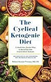 The Cyclical Ketogenic Diet: A Healthier, Easier Way to Burn Fat with Intermittent Ketosis