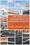 The Strategic Management of Charter Schools: Frameworks and Tools for Educational Entrepreneurs (Educational Innovations Series)