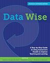 Data Wise, Revised and Expanded Edition: A Step-by-Step Guide to Using Assessment Results to Improve Teaching and Learning