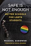 Safe Is Not Enough: Better Schools for LGBTQ Students (Youth Development and Education Series)