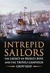 Intrepid Sailors: The Legacy of Preble's Boys and the Tripoli Campaign