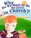 Why Do We Have to Be So Quiet in Church?: And 12 Other Questions Kids Have