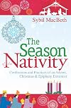 The Season of the Nativity: Confessions and Practices of an Advent, Christmas, and Epiphany Extremist