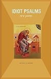Idiot Psalms: New Poems (Paraclete Poetry)
