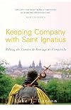 Keeping Company with Saint Ignatius: Walking the Camino de Santiago de Compostela