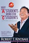 Why "A" Students Work for "C" Students and Why "B" Students Work for the Government: Rich Dad's Guide to Financial Education for Parents