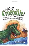 Holy Crocodile!: Stories of Saints and the Animals Who Helped Them