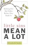 Little Sins Mean a Lot: Kicking Our Bad Habits Before They Kick Us