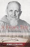 A Friar's Tale: Remembering Fr. Benedict J. Groeschel, Cfr