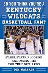 So you think you're a Kentucky Wildcats basketball fan? : stars, stats, records, and memories for true diehards