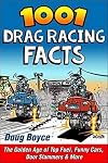 1001 Drag Racing Facts: The Golden Age of Top Fuel, Funny Cars, Door Slammers & More