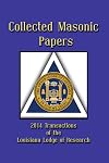Collected Masonic Papers: 2014 Transactions of the Louisiana Lodge of Research