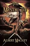 The Mystic Tie: Or, Facts and Opinions, Illustrative of the Character and Tendency of Freemasonry