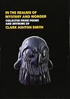 In the Realms of Mystery and Wonder: The Prose Poems and Artwork of Clark Ashton Smith