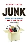 Junk: Digging Through America's Love Affair with Stuff