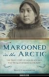 Marooned in the Arctic: The True Story of Ada Blackjack, the "Female Robinson Crusoe"