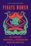 Pirate Women: The Princesses, Prostitutes, and Privateers Who Ruled the Seven Seas