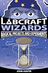 Labcraft Wizards: Magical Projects and Experiments