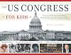 The US Congress for Kids: Over 200 Years of Lawmaking, Deal-Breaking, and Compromising, with 21 Activities (55) (For Kids series)